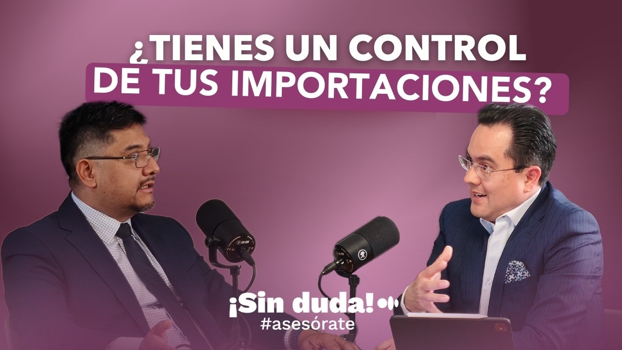 Malas prácticas en Comercio Exterior ¿cómo evitar el impacto? | Sin duda #asesórate