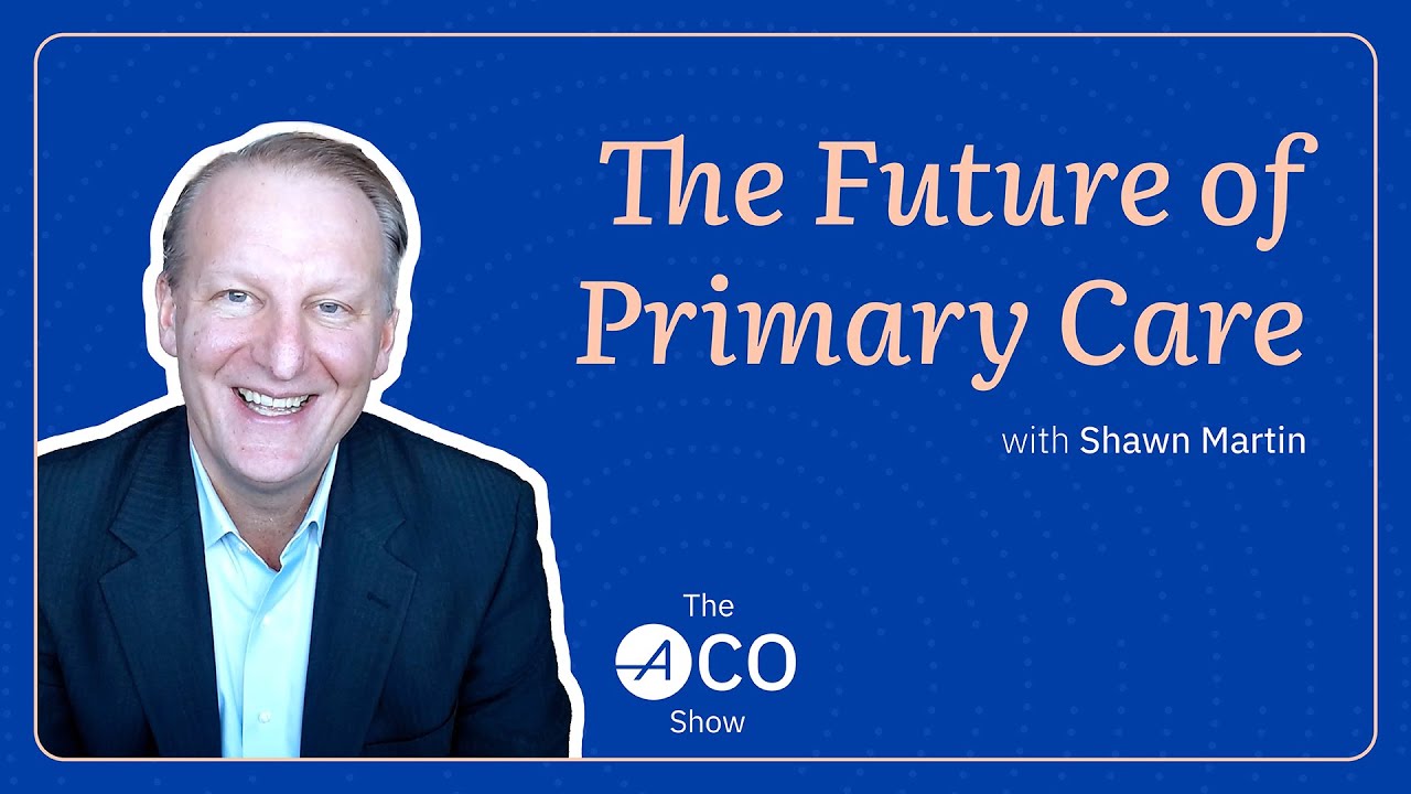 197. The Future of Primary Care with Shawn Martin
