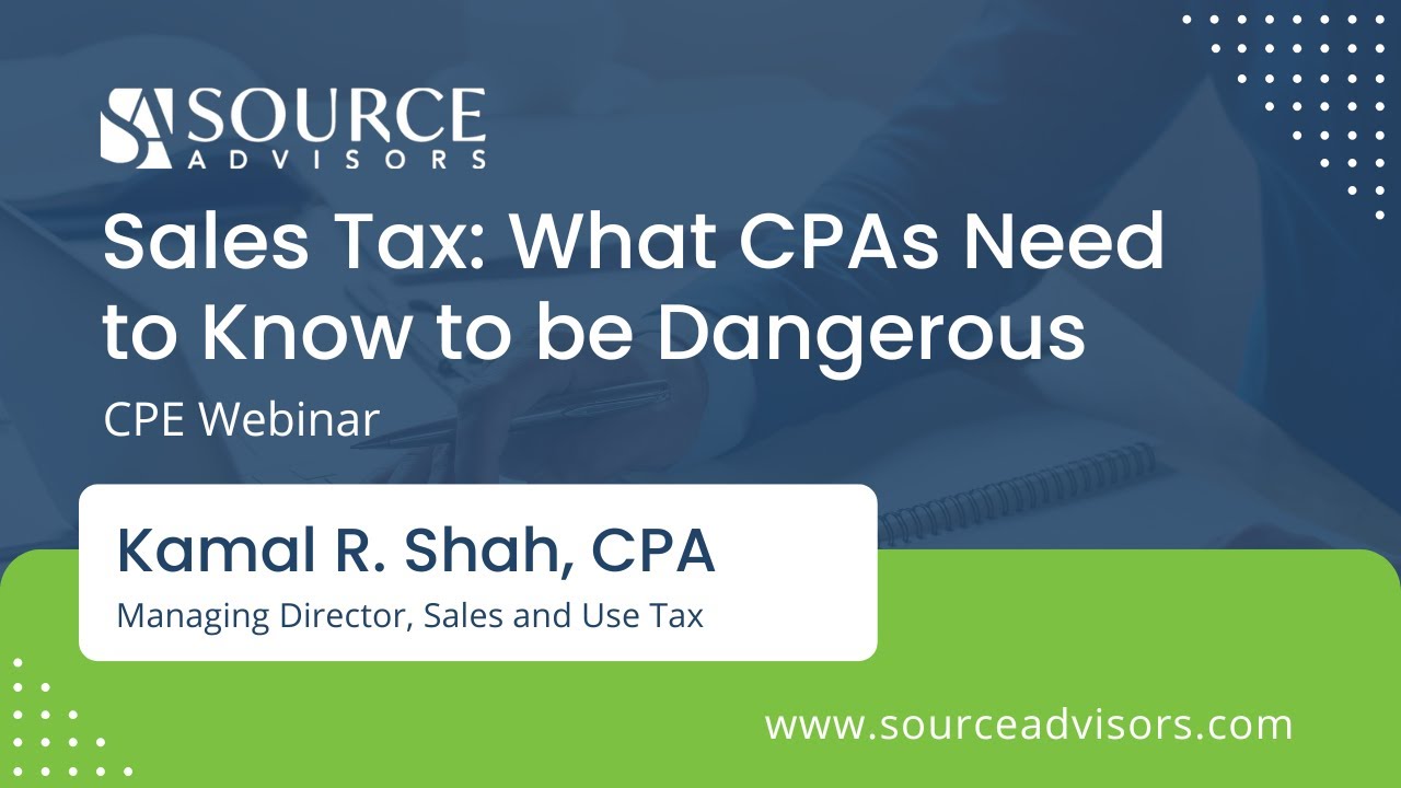 Source Advisors CPE Webinar: Sales Tax and What CPA's Need to Know to Be Dangerous