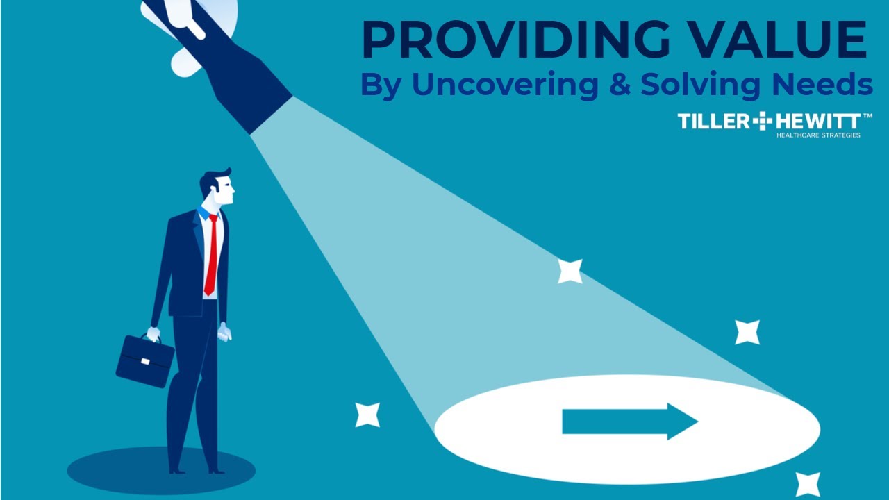 Providing Value by Uncovering & Solving Needs