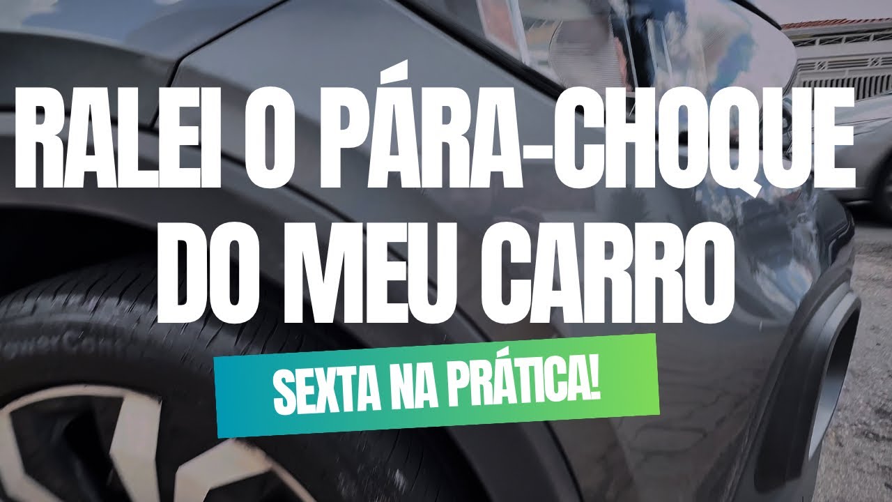 RALEI O PÁRA-CHOQUE DO MEU CARRO! SEXTA NA PRÁTICA 