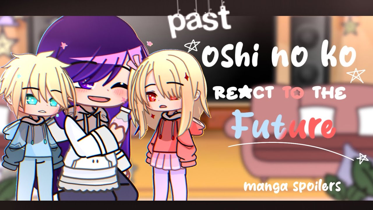 past oshi no ko react to future |1/1| Gacha Club | 30k sub special 💞 | Manga spoilers! |