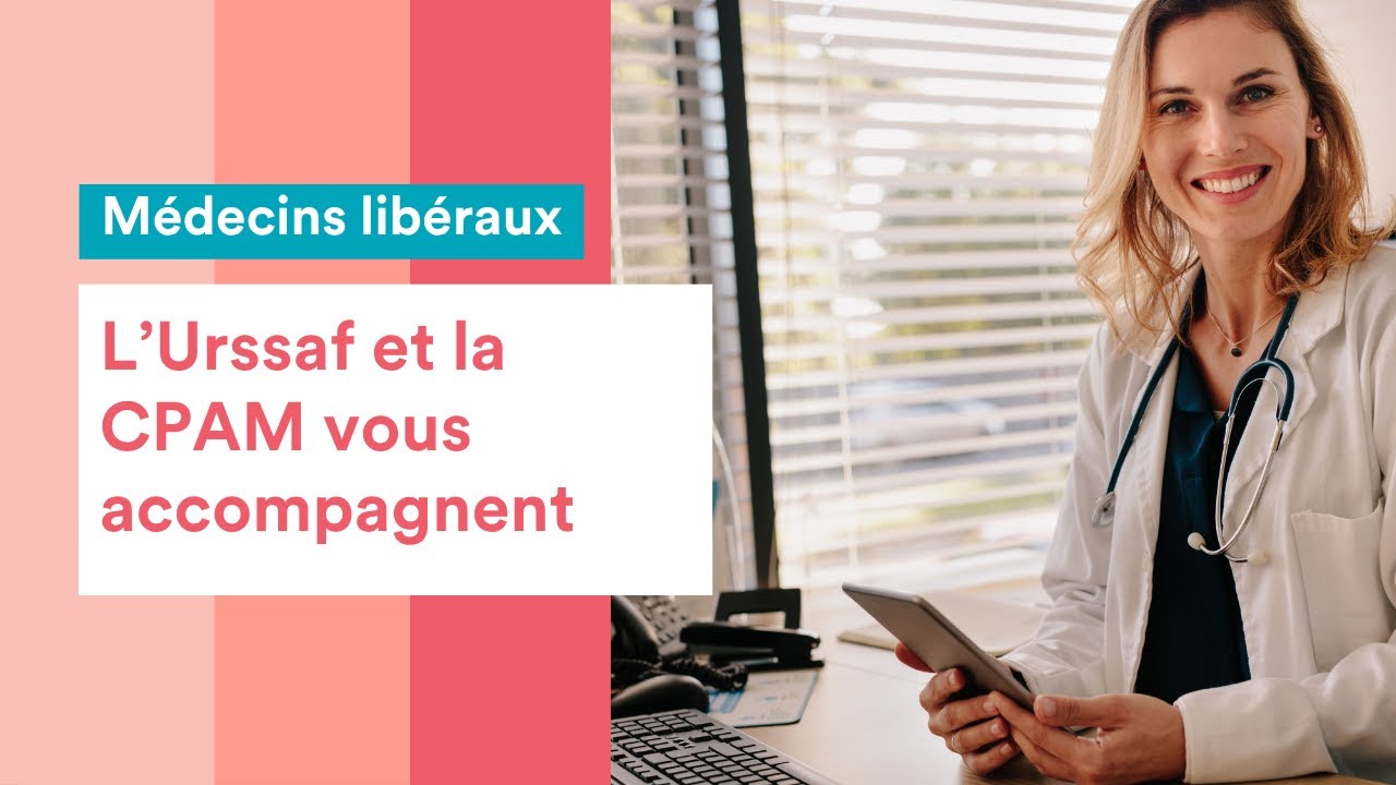 Médecins libéraux, l'Urssaf et la CPAM accompagnent vos premiers pas