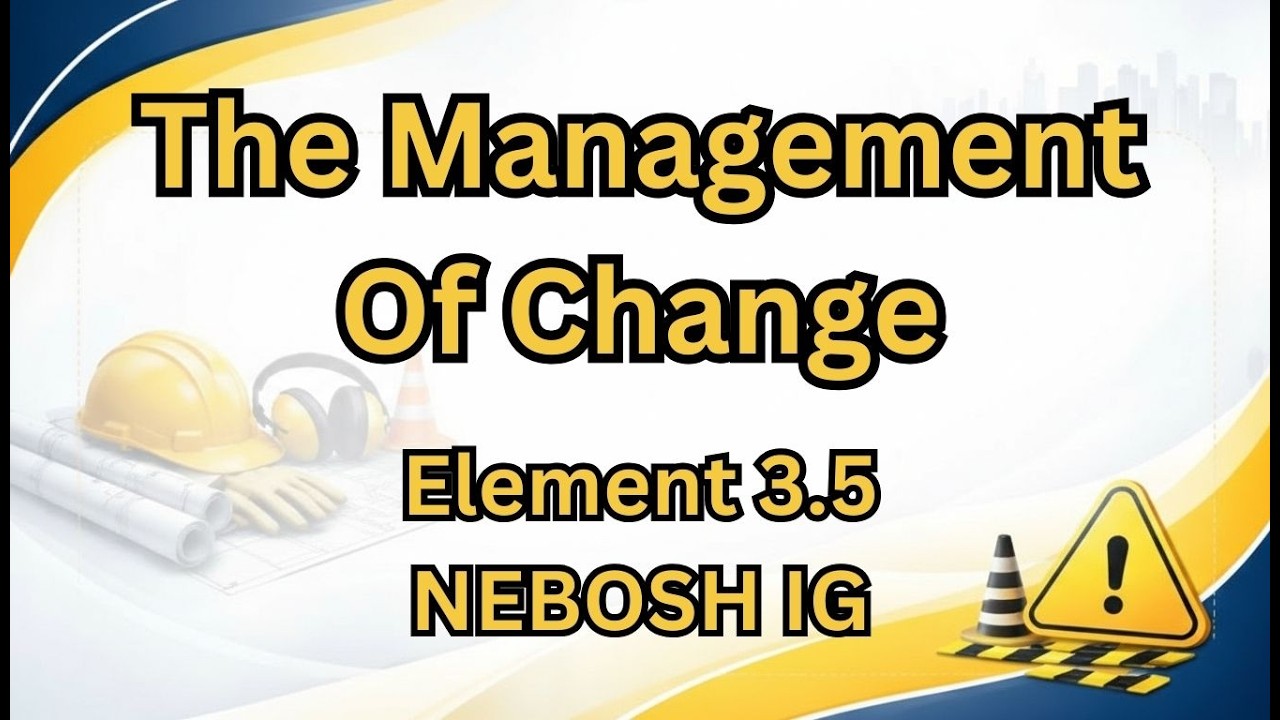 Management of Change in Workplace I Element 3.5 NEBOSH IG I Temporary Works Hazards & Safety Control