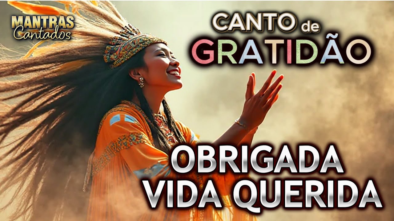 🌟 Obrigada, Vida Querida | CANTO DE GRATIDÃO 🌟 MANTRAS CANTADOS