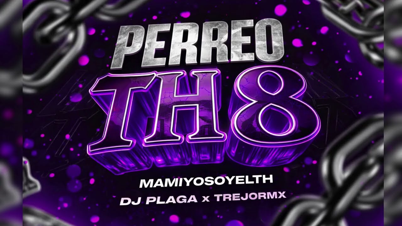 PERREO TH 8 (TENGO 4 PERRAS QUE POR UN TIKI LO MUEVEN) - MAMIYOSOYELTH [REMIX] TREJORMX