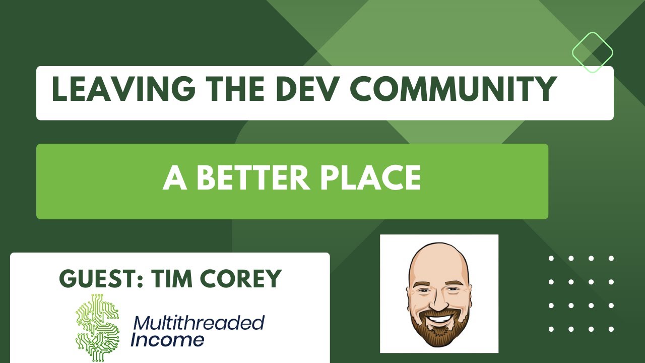 Leaving the Dev Community a Better Place | Multithreaded Income Episode 23 with Tim Corey
