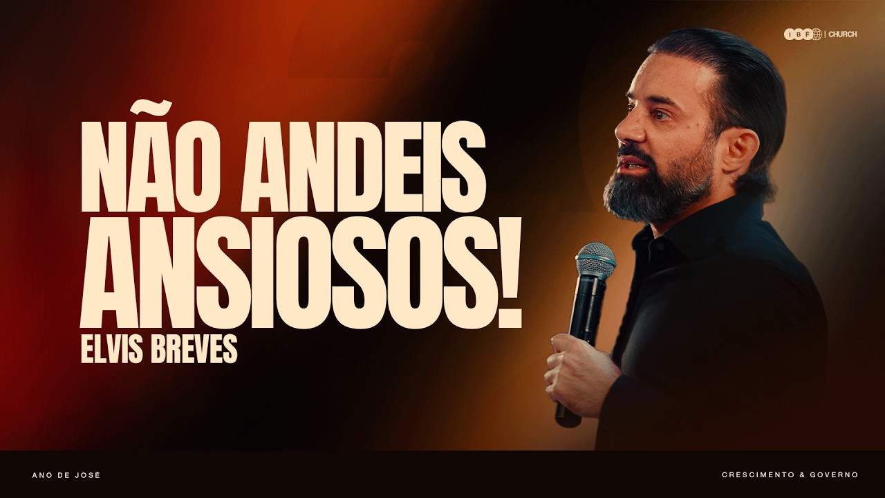 NÃO ANDEIS ANSIOSOS! | ELVIS BREVES na IBF CHURCH
