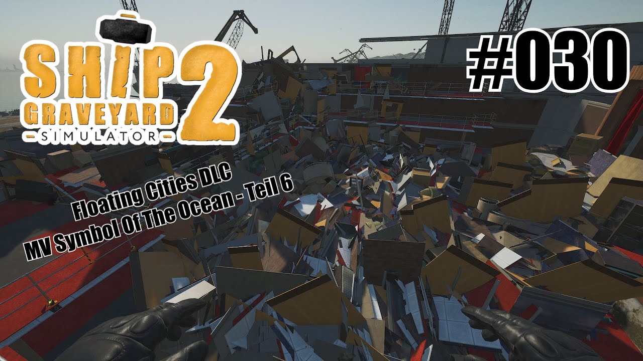 MV Symbol Of The Ocean (Teil 6) - Ship Graveyard Simulator 2 - Floating Cities DLC [Deutsch] #030