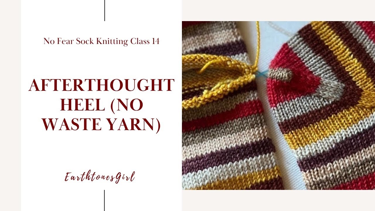 EarthtonesGirl: No Fear Sock Kntting: Class 14: Afterthought Heel Tutorial (no waste yarn)