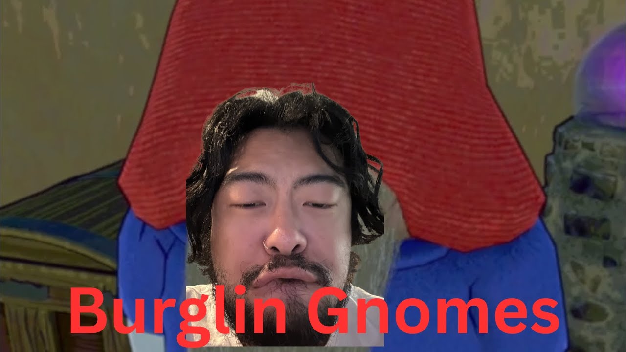 Burglin' Gnomes I Try To Be Stealthy. (Gone WRONG)