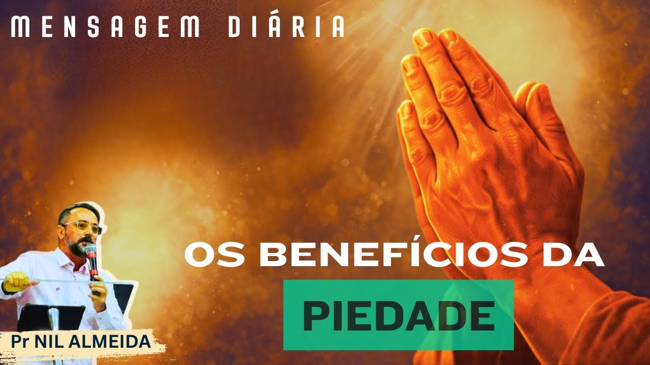 OS BENEFÍCIOS DA PIEDADE | Pr NIL ALMEIDA 