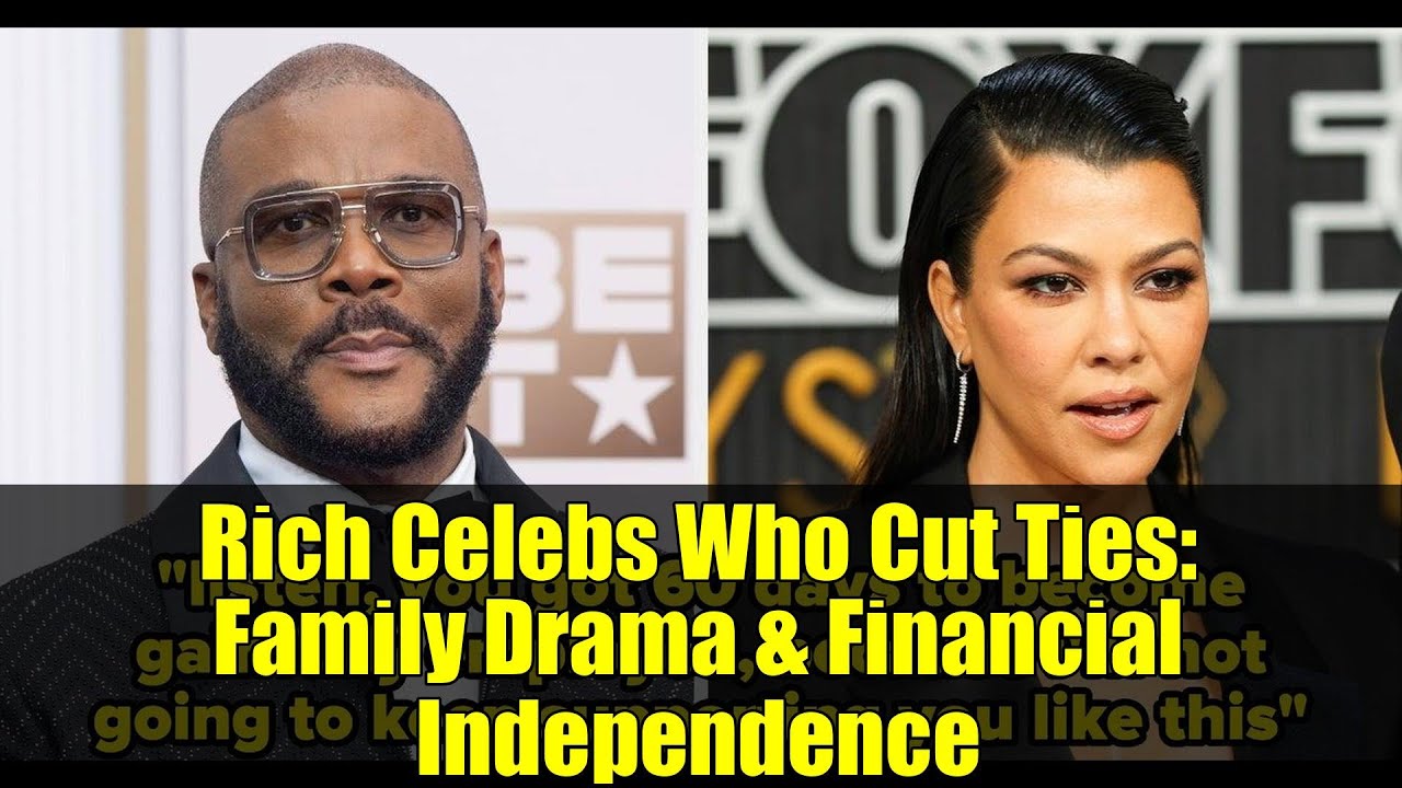 Rich Celebs Who Cut Ties: Family Drama & Financial Independence
