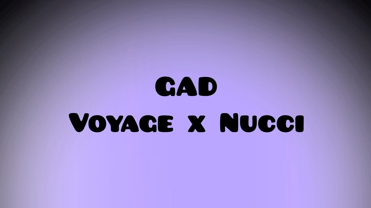 VOYAGE X NUCCI - GAD Lyrics (Текст)