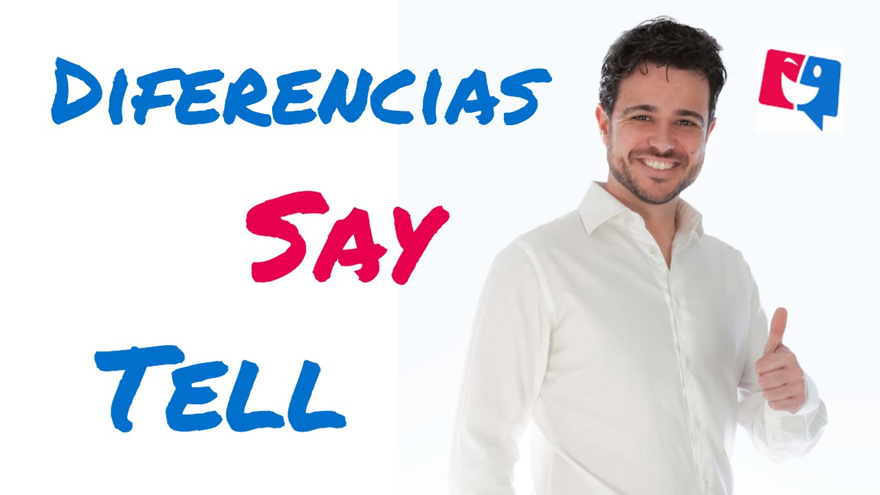 Diferencias entre say y tell, con ejercicios para su práctica