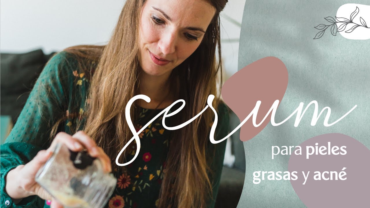 SERUM para PIELES GRASAS y con ACNÉ (receta) 🌿 Nuria Iribarren