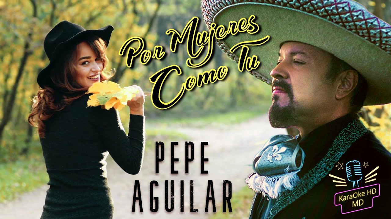 POR MUJERES COMO TU - PEPE AGUILAR (KaraOke HD) VERS. ORIGNAL