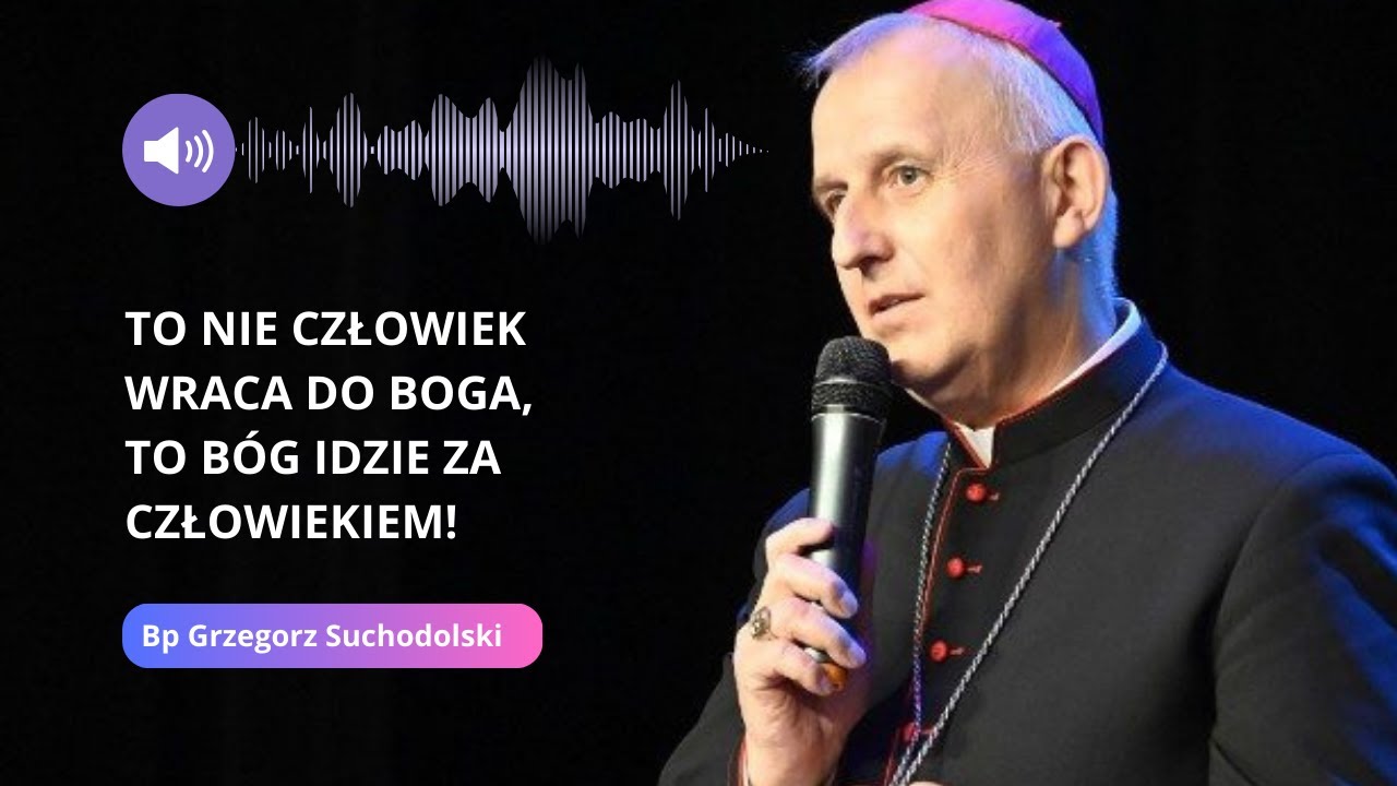 To nie człowiek wraca do Boga, to Bóg idzie za człowiekiem - Bp Grzegorz Suchodolski