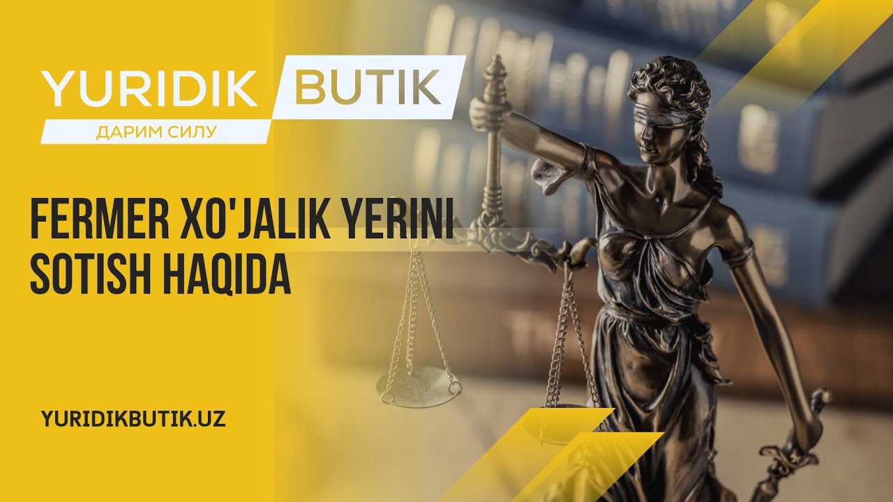 Fermer xo'jalik yerini sotish haqida | Yurist: +998997044308 | yuridikbutik.uz 