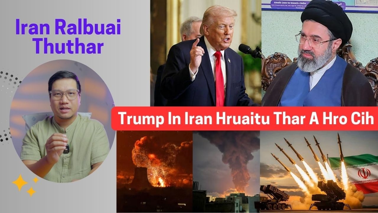 Iran Rambuai Thu: Trump In Iran Hruaitu Thar A Hringhro Cih. NUG Ih Dothlenak Hlawhtlin Lam Pan Lo