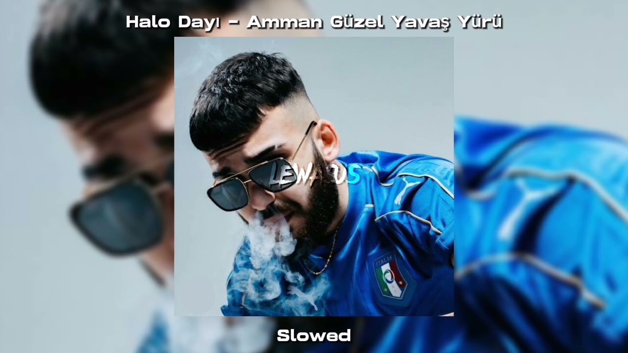 Halo Dayı - Amman Güzel Yavaş Yürü (Slowed)