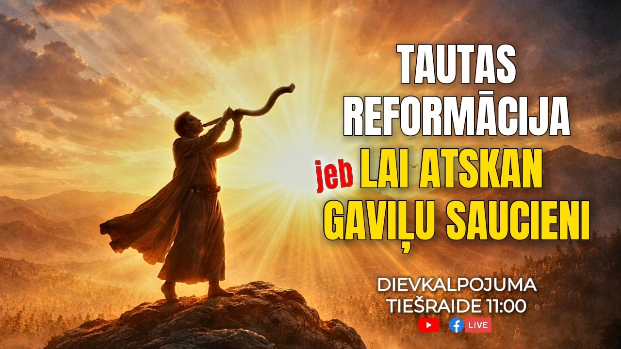 Tautas reformācija jeb lai atskan gaviļu saucieni. Dievkalpojums /01.03.26/