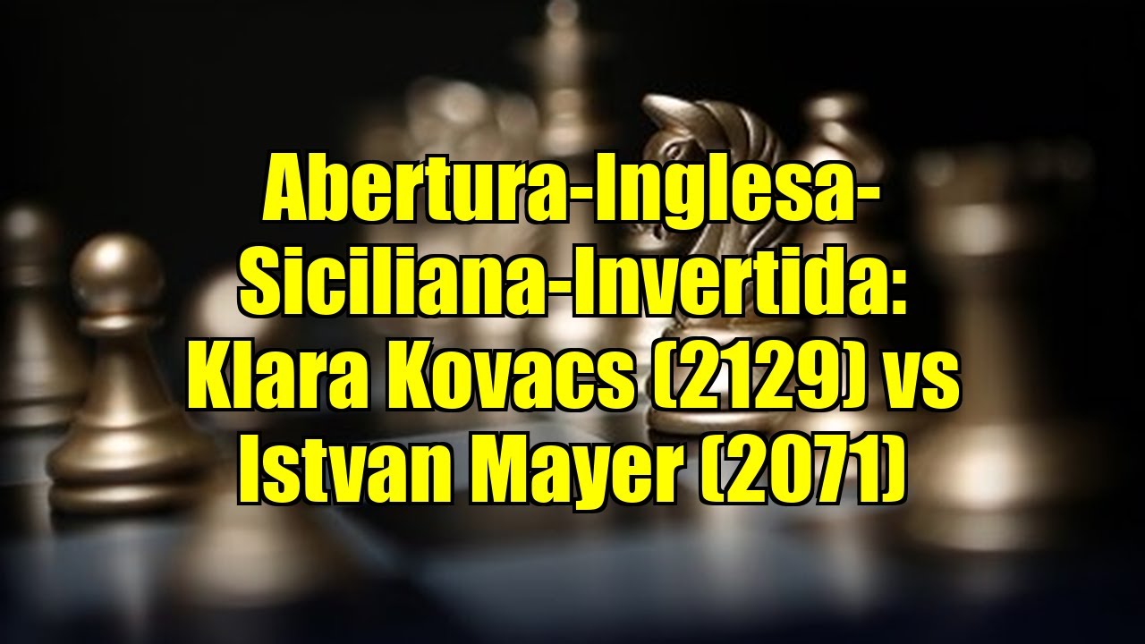 Abertura-Inglesa-Siciliana-Invertida: Klara Kovacs (2129) vs Istvan Mayer (2071)