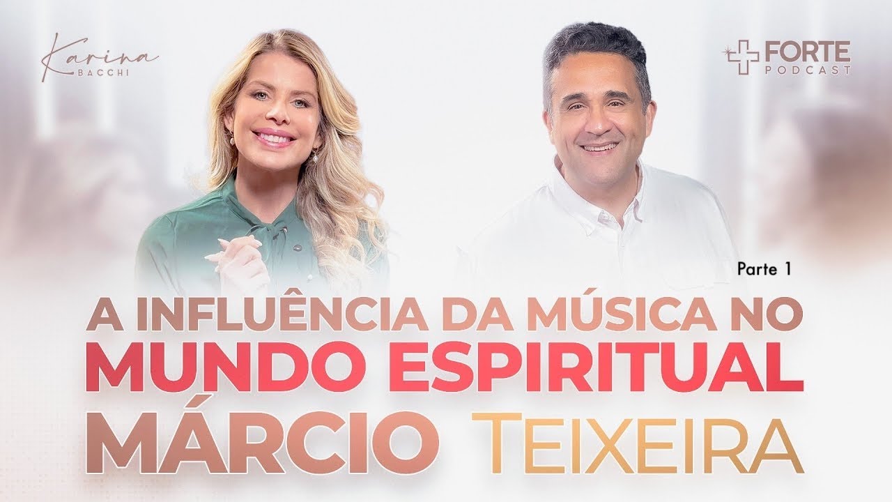A Influência da Música no Mundo Espiritual + Forte PodCast com Karina Bacchi - Parte 1