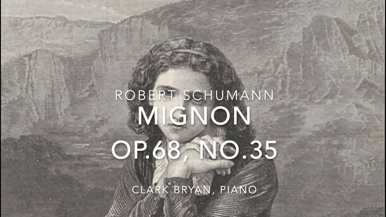 Robert Schumann:  Mignon  Op.68, No.35     Clark Bryan, piano