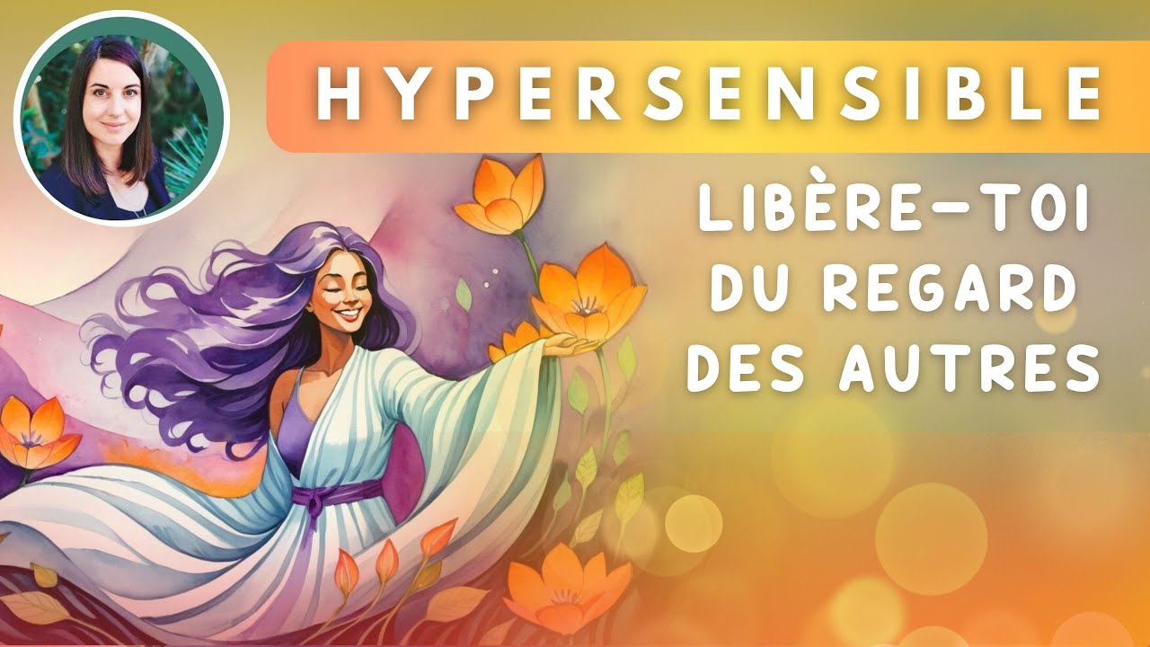 Oser être SOI et se défaire du regard des AUTRES quand on est HYPERSENSIBLE