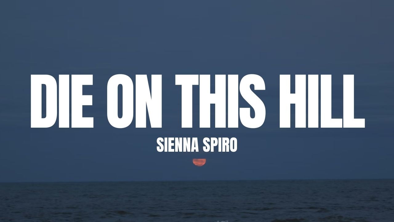 SIENNA SPIRO - Die On This Hill (Lyrics)