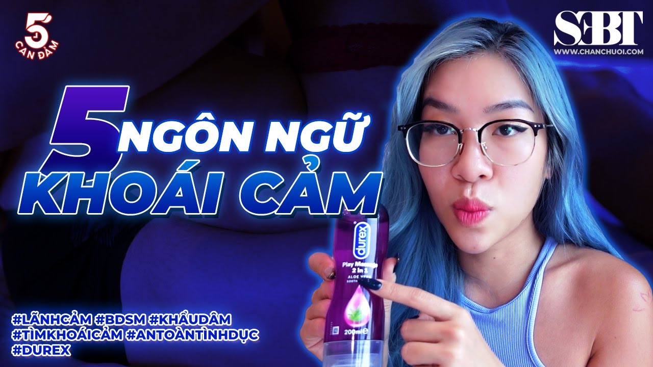 [5' Can Đảm] E1 - 5 Ngôn Ngữ Khoái Cảm - Không Phải Lúc Nào Q.u.a.n H.ệ Cũng Là Sướng | SEBT