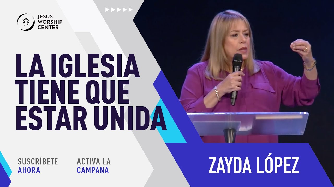 La iglesia tiene que estar unida | Zayda L&oacute;pez