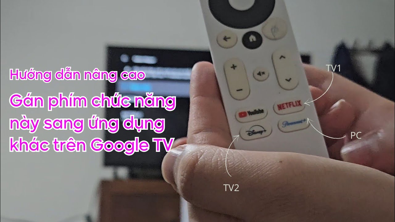 [Nâng cao] Gán phím chức năng này sang ứng dụng khác trên Google TV