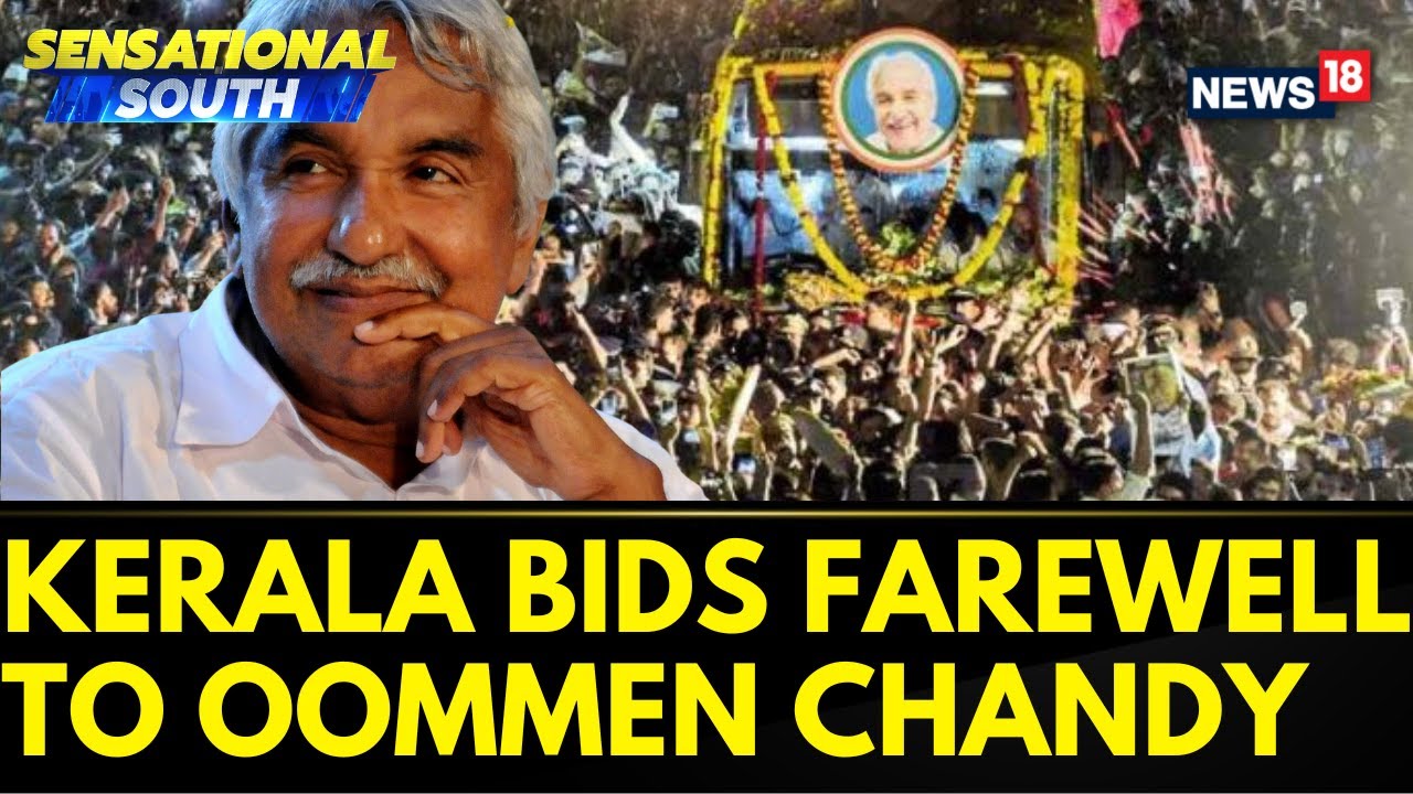 Oommen Chandy Funeral | Kerala Bids A Tearful Farewell As Oommen Chandy Is Laid To Rest | News18