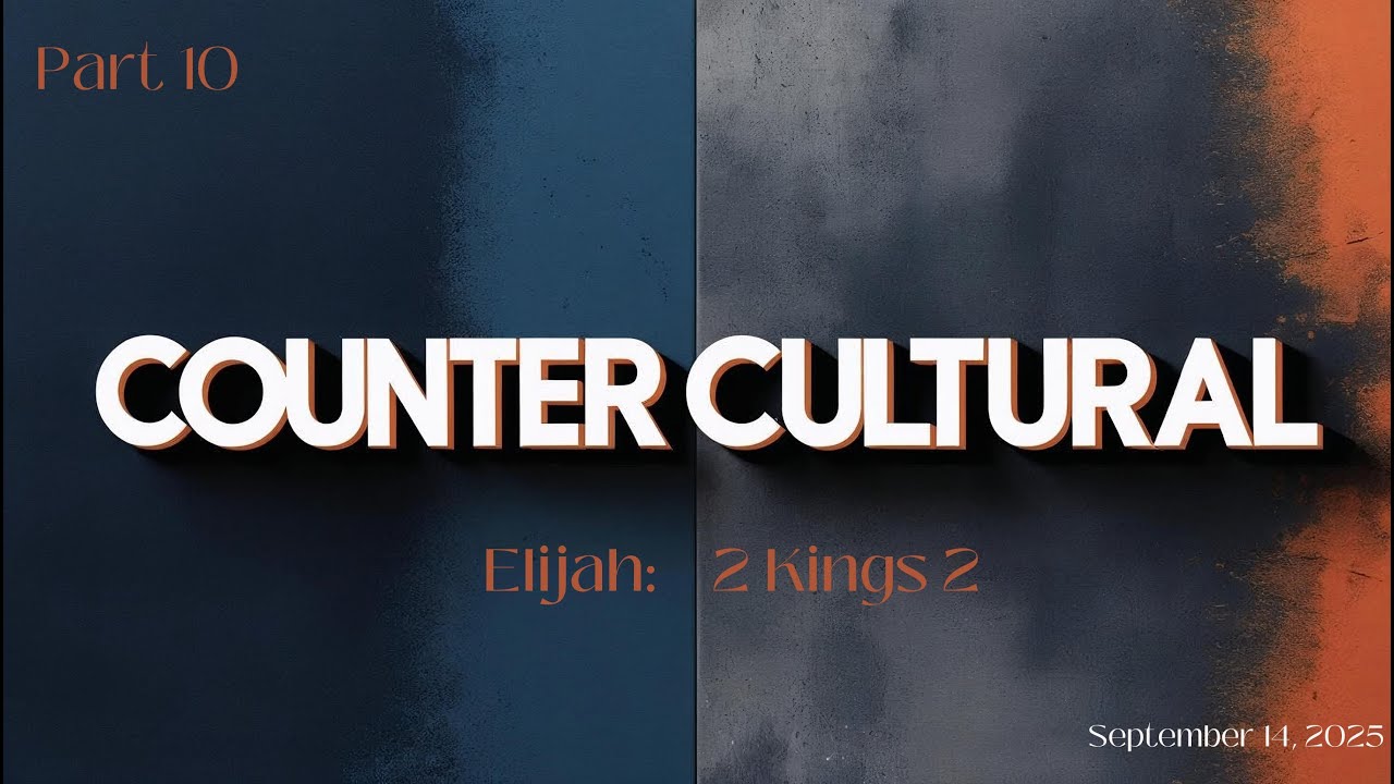 September 14, 2025 | Westside Fellowship | Counter Cultural, Pt 10, 2 Kings 2