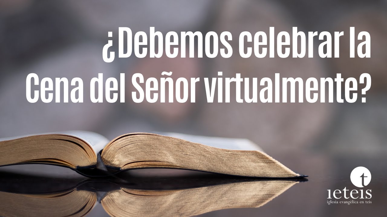 ¿Debemos celebrar la Cena del Señor virtualmente? - David González