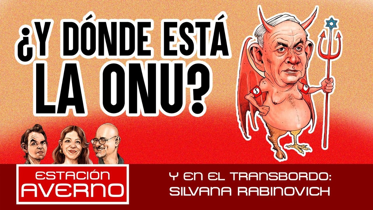 &iquest;Y D&Oacute;NDE EST&Aacute; LA ONU? | ESTACI&Oacute;N AVERNO