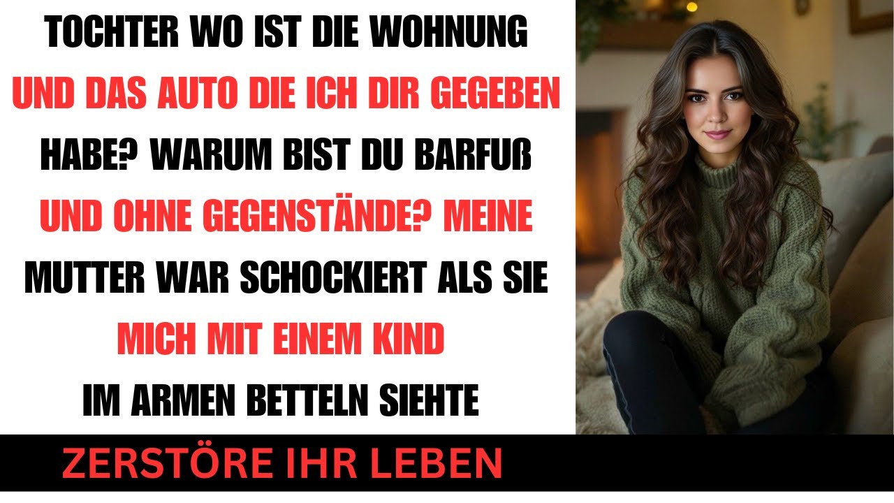 Meine Mutter sah mich betteln Tochter wo ist deine Wohnung Was mein Mann nahm zerstörte alles