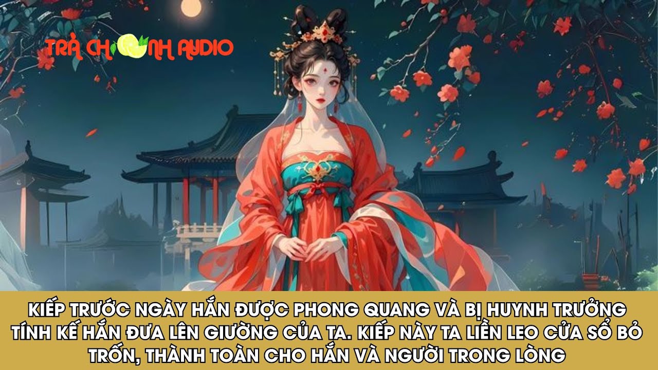 KIẾP TRƯỚC NGÀY HẮN ĐƯỢC PHONG QUANG VÀ BỊ HUYNH TRƯỞNG TÍNH KẾ. KIẾP NÀY TA THÀNH TOÀN CHO HẮN