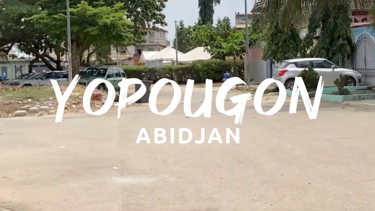 ABIDJAN YOPOUGON, UN TOUR DE SES QUARTIERS RÉSIDENTIELS