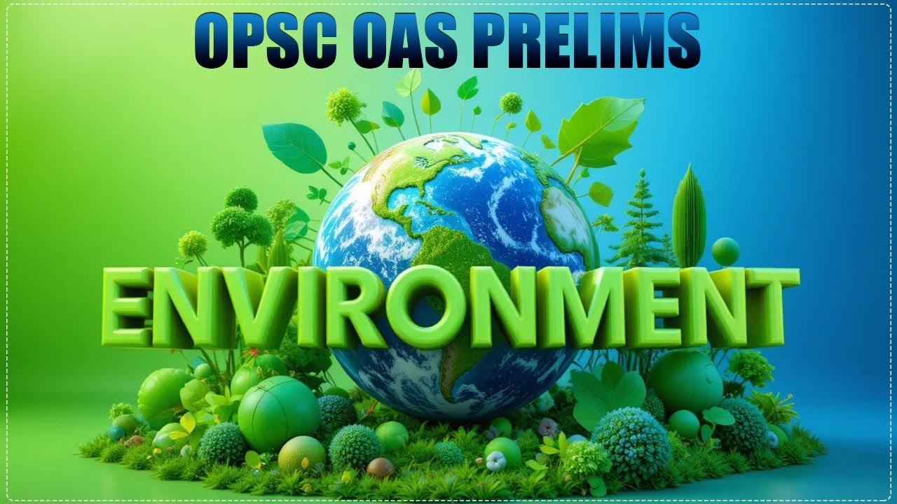 OPSC OAS PRELIMS EXAM | OAS ENVIRONMENT CLASS | OCS PRELIMS CLASS | OPSC PRELIMS