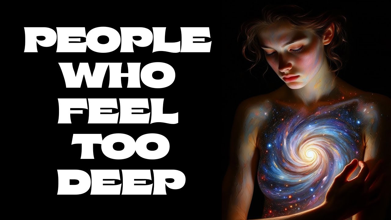 The Psychology of People Who Feel Too Deep for This World