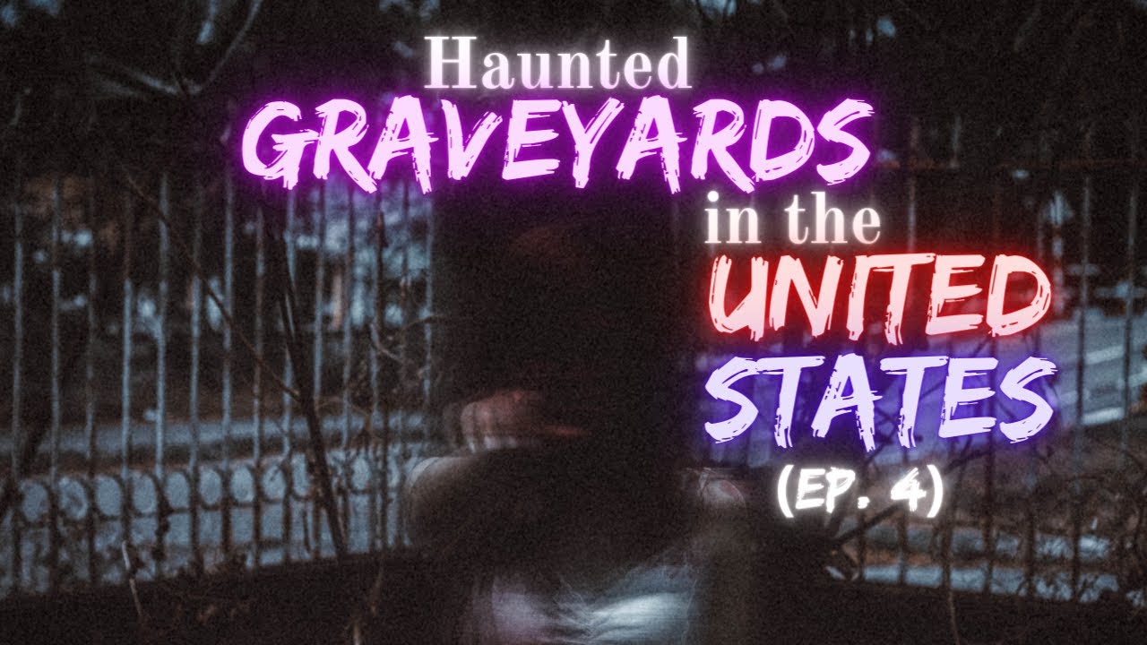 Haunted Graveyards in the US (Ep. 4)