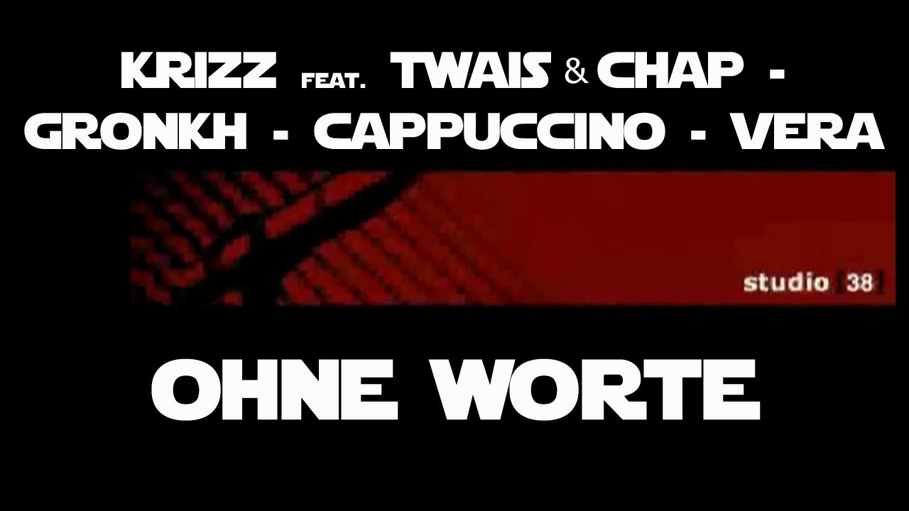 STUDIO38 - OHNE WORTE - KRIZZ feat.  TWAIS & CHAP - GRONKH - CAPPUCCINO - VERA
