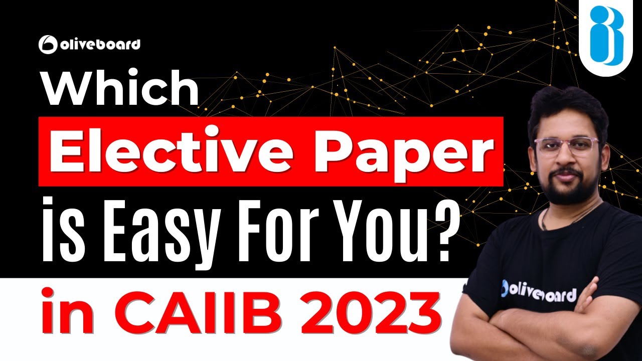 Which Elective Paper is Easy For You in CAIIB Exam 2023? | All Detail About CAIIB Elective Paper