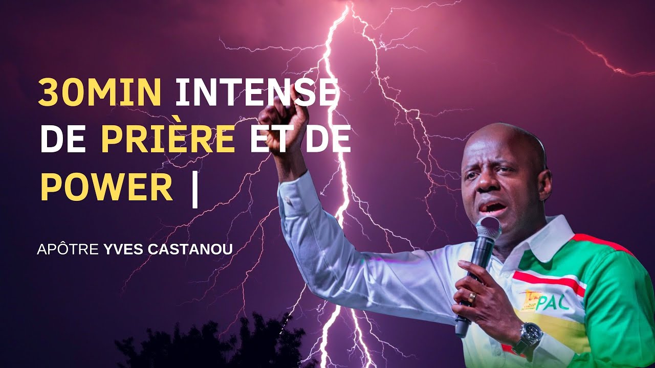 30MIN INTENSE DE PRIERE ET DE POWER (tu as besoin de puissance) | Apôtre Yves Castanou 🔥