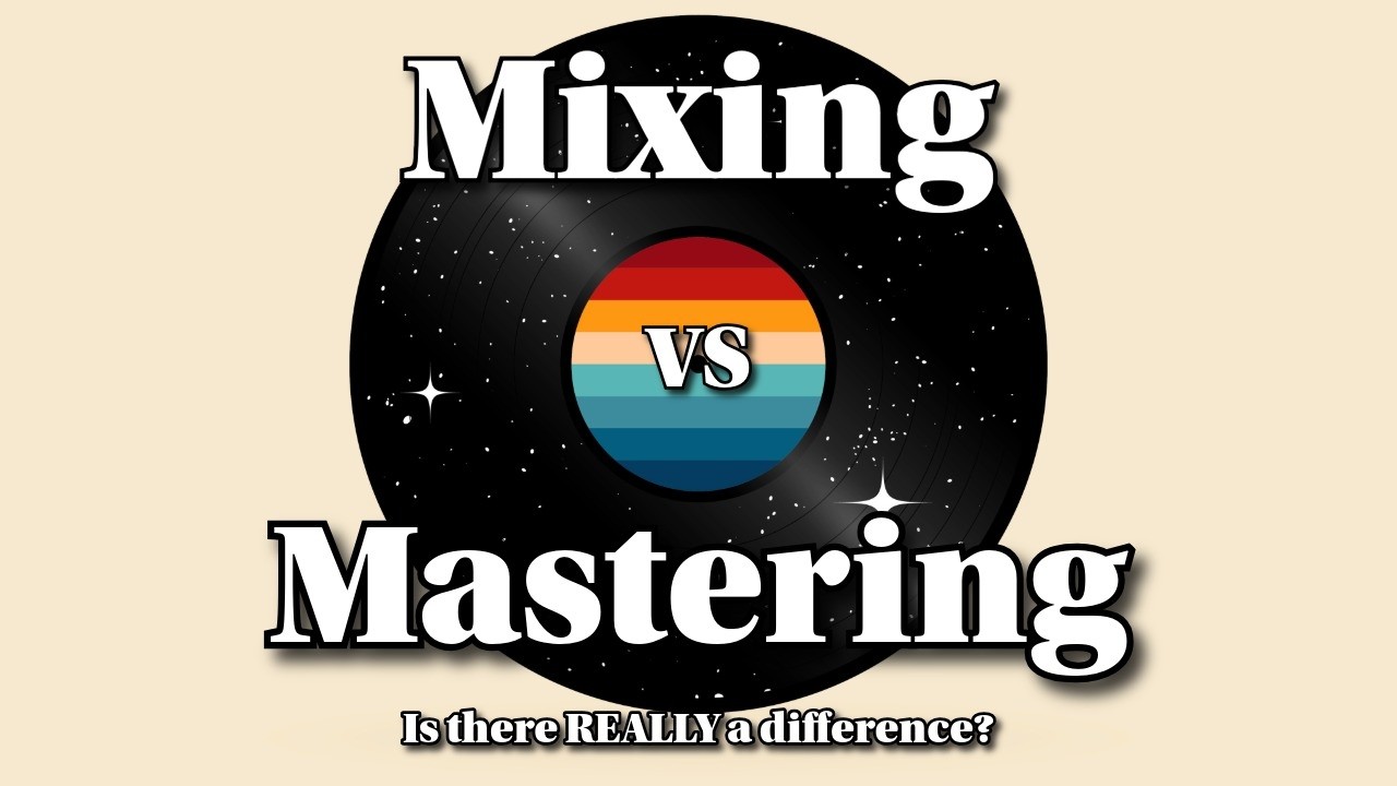 Mixing vs Mastering: Do you know the difference?