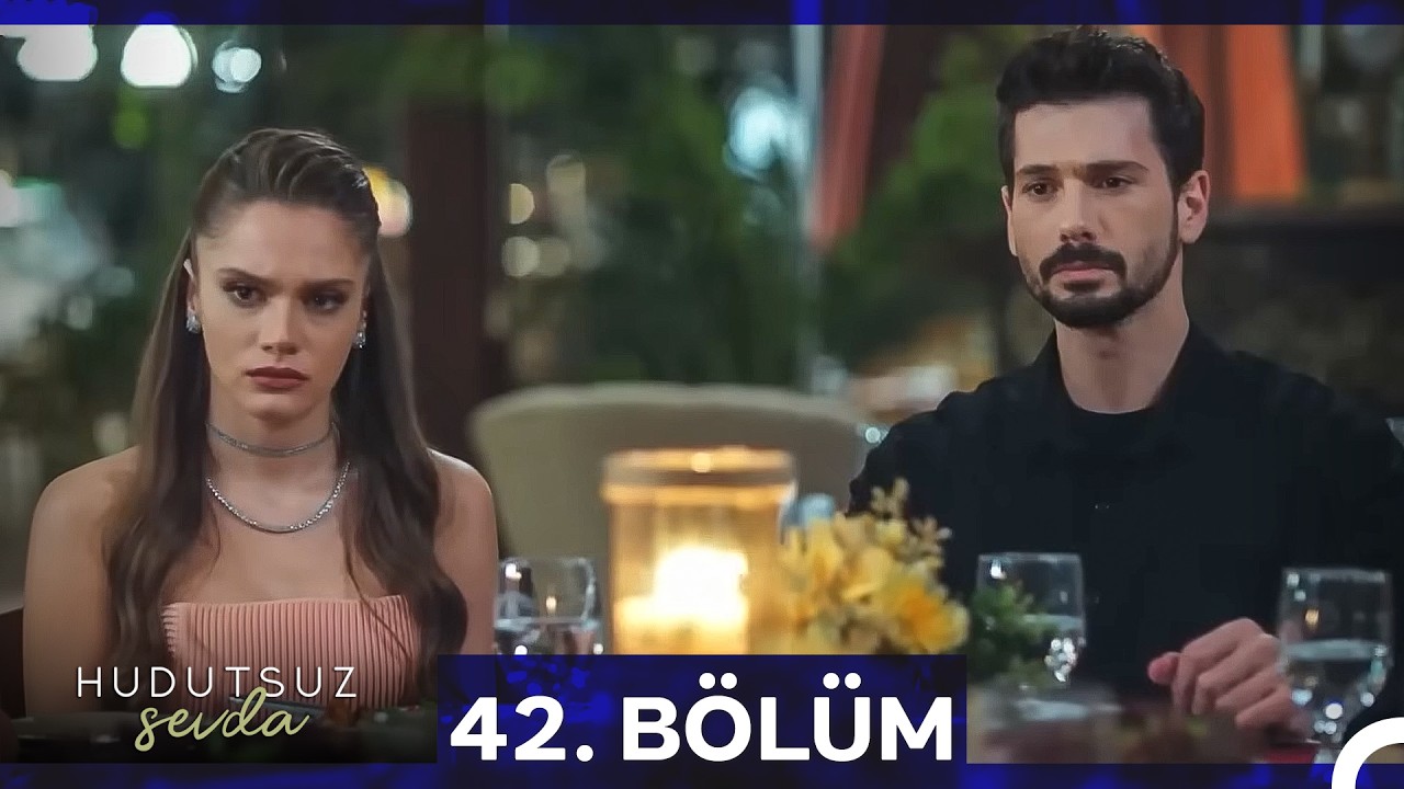 Hudutsuz Sevda 42. B&ouml;l&uuml;m