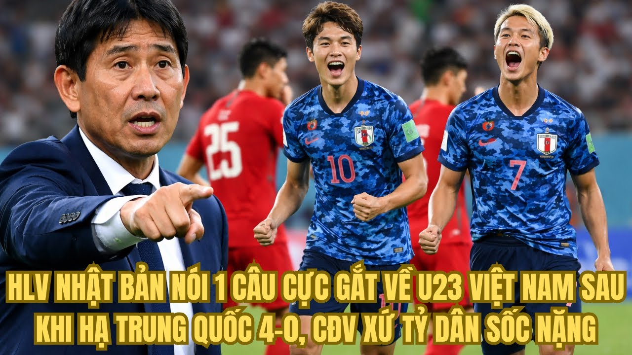 HLV Nhật Bản Nói 1 Câu Cực Gắt Về U23 Việt Nam Sau Khi Hạ Trung Quốc 4-0, CĐV Xứ Tỷ Dân Sốc Nặng